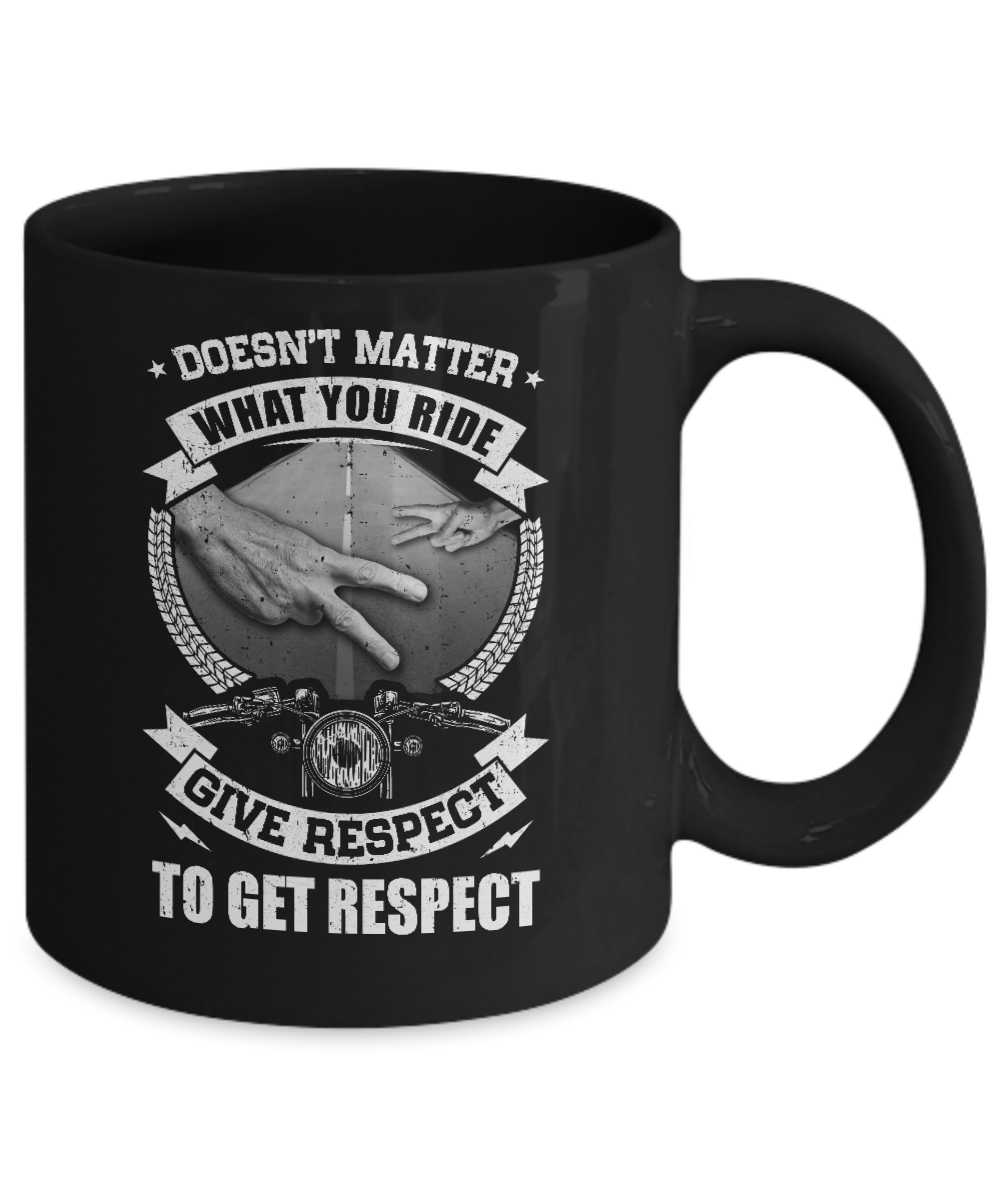 Doesn't Matter What You Ride Give Respect To Get Respect Mug Coffee Mug | Teecentury.com