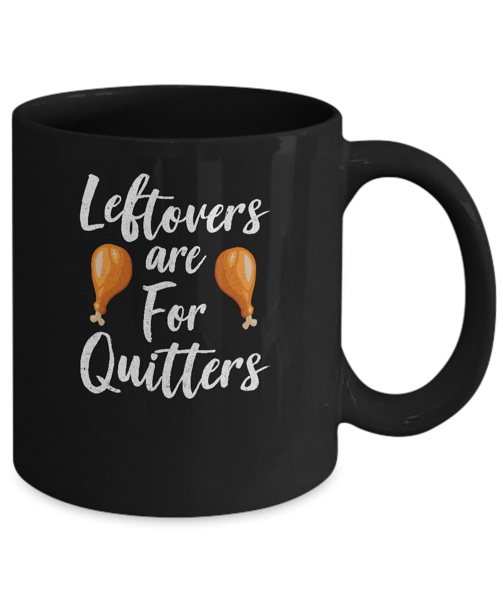 Leftovers Are For Quitters Turkey Thanksgiving Day Mug Coffee Mug | Teecentury.com