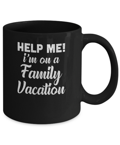 Help Me I'm On A Family Vacation Funny Travel Gift Mug Coffee Mug | Teecentury.com