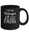 I Like My Schnauzer And Maybe 3 People Mug Coffee Mug | Teecentury.com