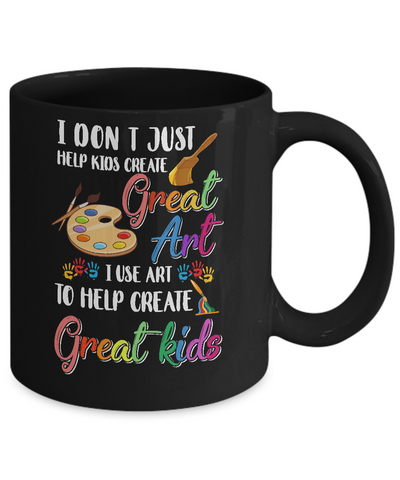 I Dont Just Help Kids Create Great Art Funny Teacher Mug Coffee Mug | Teecentury.com