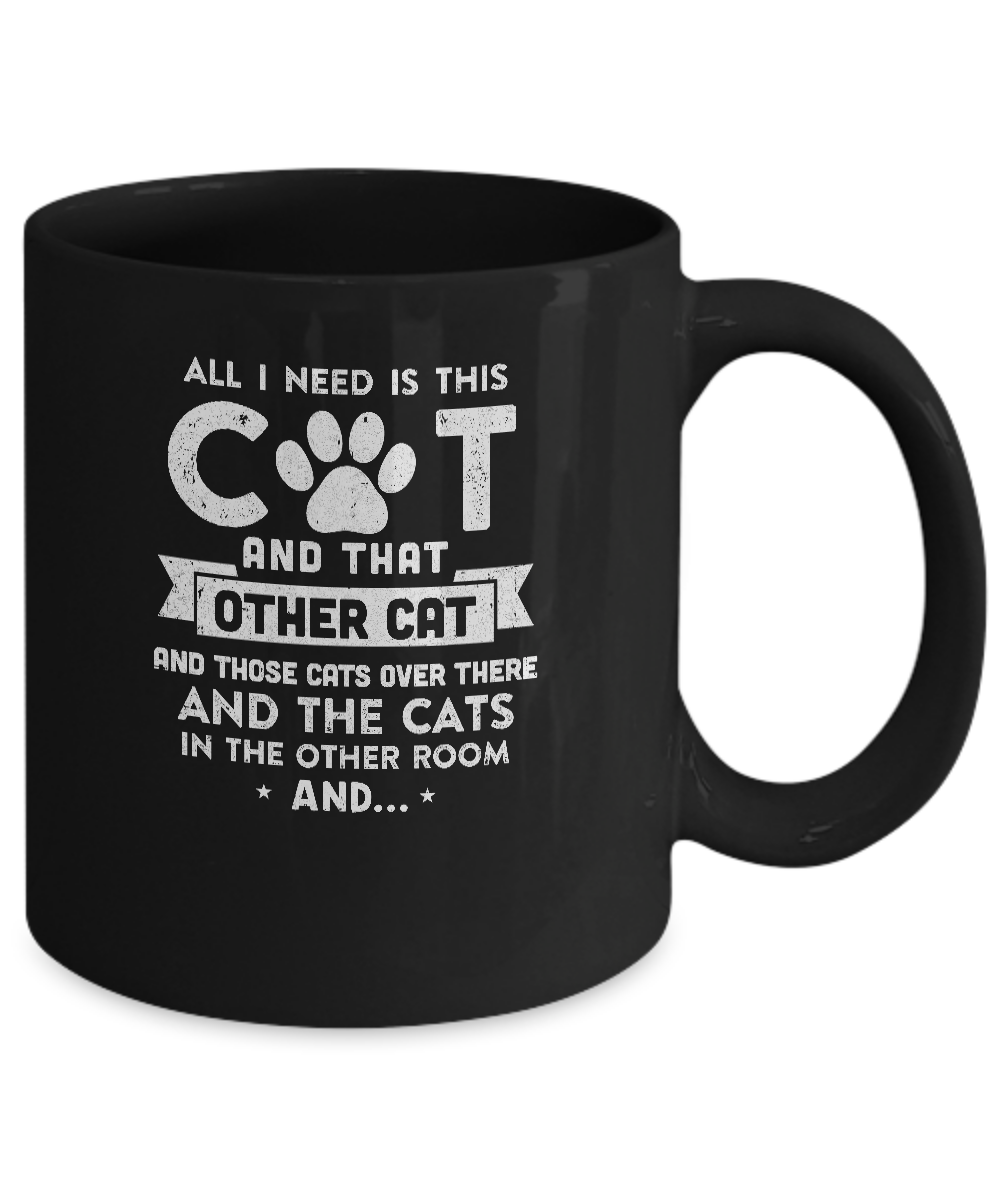All I Need Is This Cat And That Other Cat Mug Coffee Mug | Teecentury.com