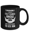 I Have A Crazy Bearded Uncle I'm Not Afraid Use Him Mug Coffee Mug | Teecentury.com