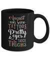 Tattoos Pretty Eyes Thick Thighs August Girl Birthday Mug Coffee Mug | Teecentury.com