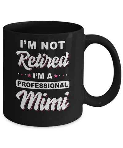 I'm Not Retired A Professional Mimi Mother Day Gift Mug Coffee Mug | Teecentury.com