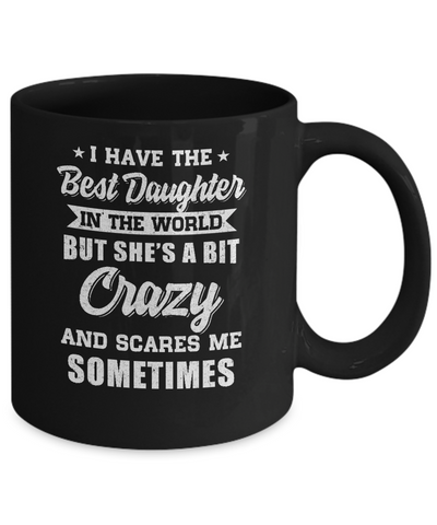 I Have The Best Daughter In The World Dad Fathers Day Mug Coffee Mug | Teecentury.com