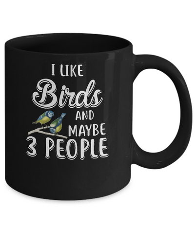 I Like Birds And Maybe 3 People Mug Coffee Mug | Teecentury.com