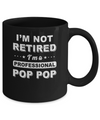 I'm Not Retired A Professional Pop Pop Father Day Gift Mug Coffee Mug | Teecentury.com