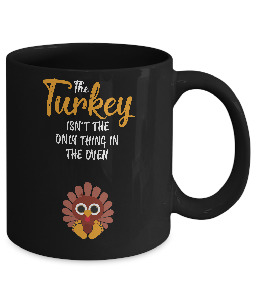 Turkey Isn't The Only Thing In The Oven Pregnancy Mom Mug Coffee Mug | Teecentury.com