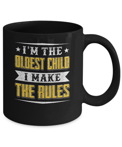 I'm The Oldest Child I Make The Rules Mug Coffee Mug | Teecentury.com