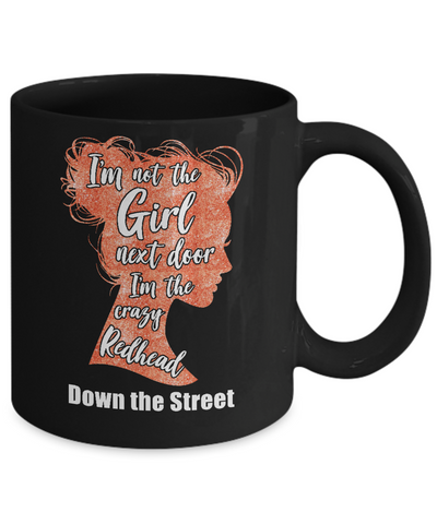 I'm The Crazy Redhead Down The Street Mug Coffee Mug | Teecentury.com