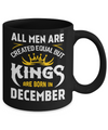 All Men Are Created Equal But Kings Are Born In December Mug Coffee Mug | Teecentury.com