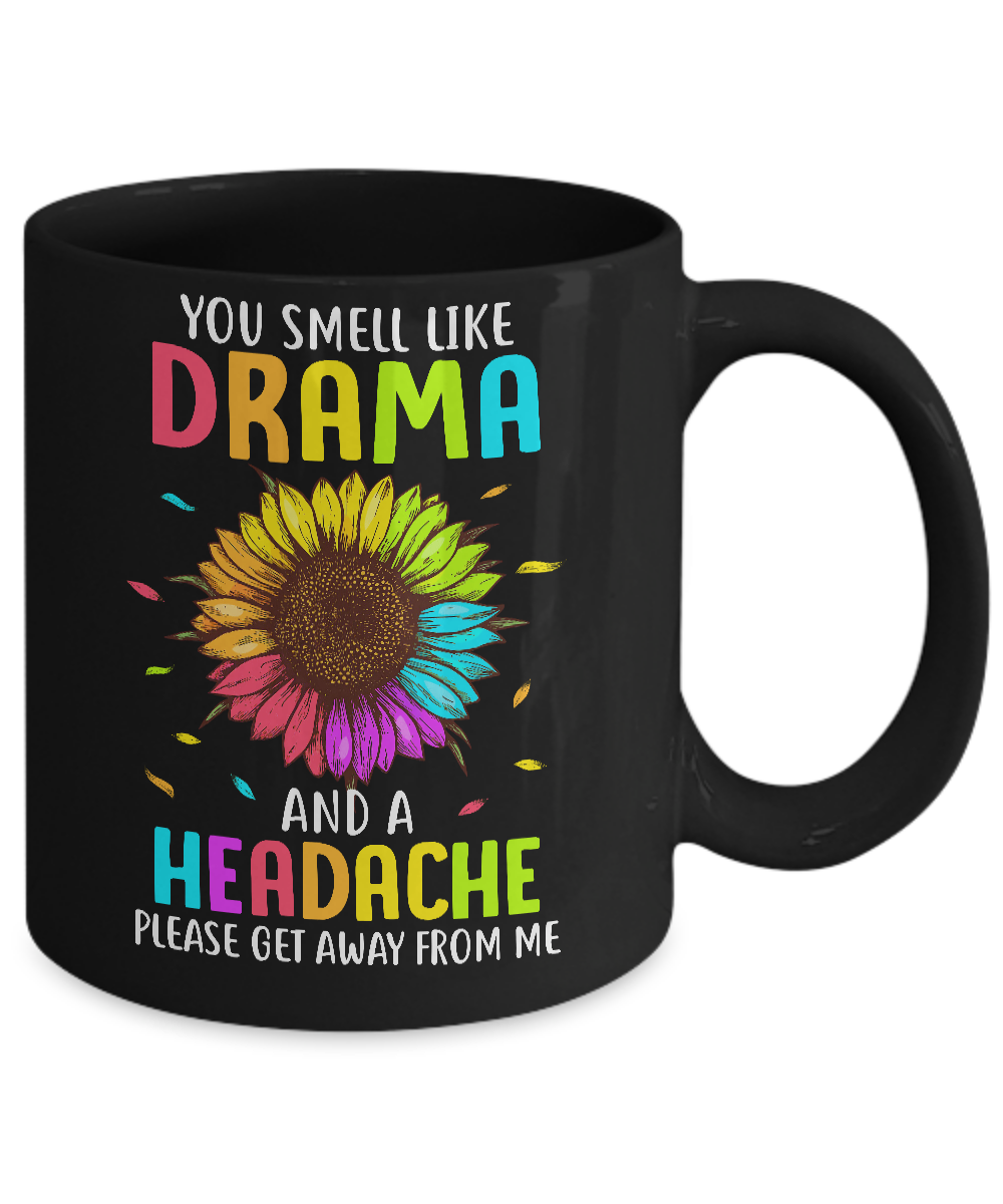 You Smell Like Drama And Headache Please Get Away From Me Mug Coffee Mug | Teecentury.com