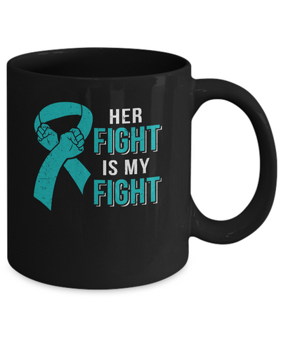Her Fight Is My Fight Teal Ovarian Cancer Awareness Mug Coffee Mug | Teecentury.com