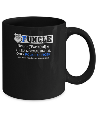 Funcle Like A Normal Uncle Only Police Officer Funny Mug Coffee Mug | Teecentury.com