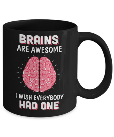 Brains Are Awesome I Wish Everybody Had One Mug Coffee Mug | Teecentury.com