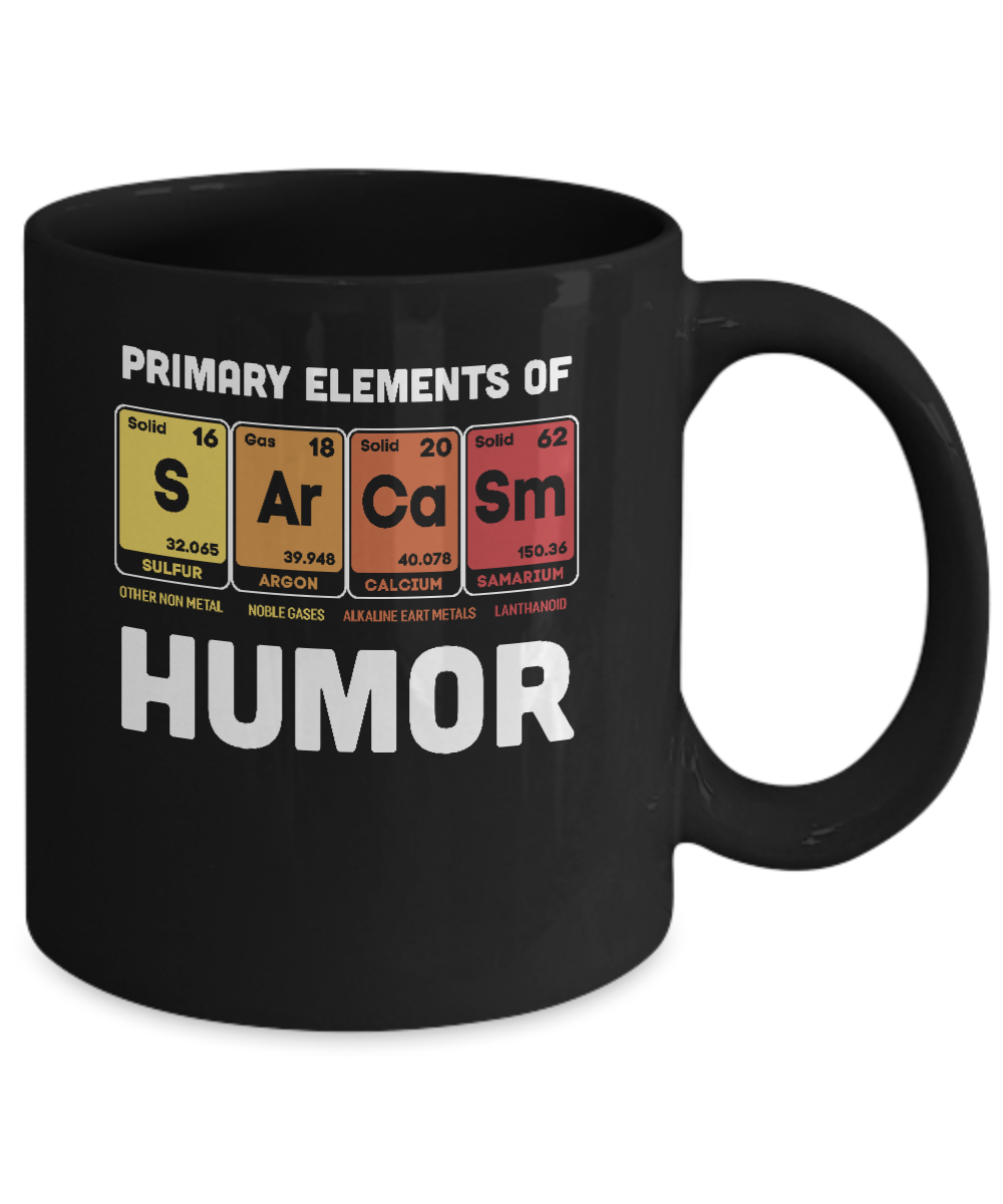 Science Sarcasm Primary Elements Of Humor Chemistry Mug Coffee Mug | Teecentury.com