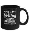 I'm Not Yelling I'm A Jersey Girl Thats How We Talk Mug Coffee Mug | Teecentury.com