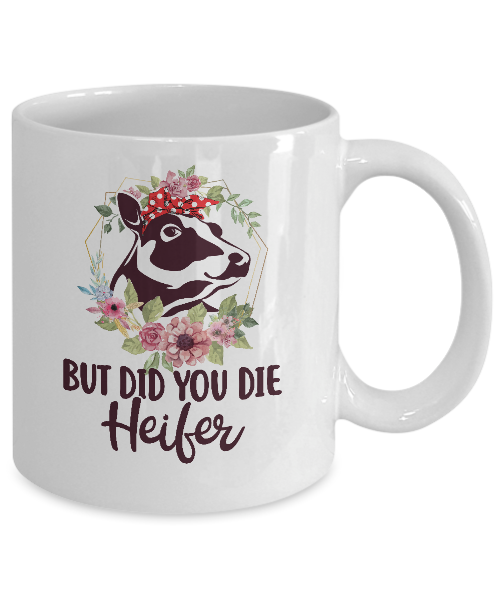Funny Farmer Female Cow But Did You Die Heifer Mug Coffee Mug | Teecentury.com
