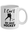 I Can't We Have Hockey Funny Hockey Lover Gift Mug Coffee Mug | Teecentury.com