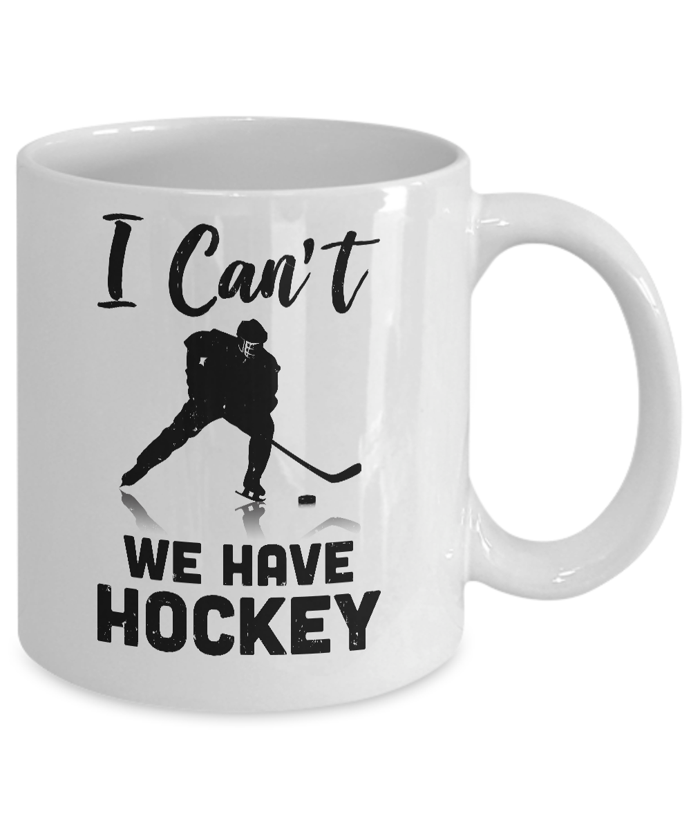 I Can't We Have Hockey Funny Hockey Lover Gift Mug Coffee Mug | Teecentury.com