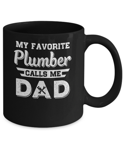 My Favorite Plumber Calls Me Dad Fathers Day Gifts Mug Coffee Mug | Teecentury.com