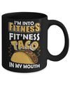 I'm Into Fitness Fit'ness Taco In My Mouth Mug Coffee Mug | Teecentury.com