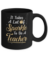 Funny It Takes A Lot Of Sparkle to be a Teacher Gift Mug Coffee Mug | Teecentury.com