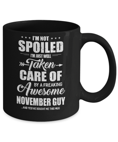 I Am Not Spoiled Just Well Taken Care Of November Guy Mug Coffee Mug | Teecentury.com