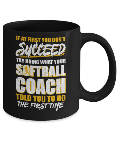 If At First You Don't Succeed Funny Softball Coach Mug Coffee Mug | Teecentury.com
