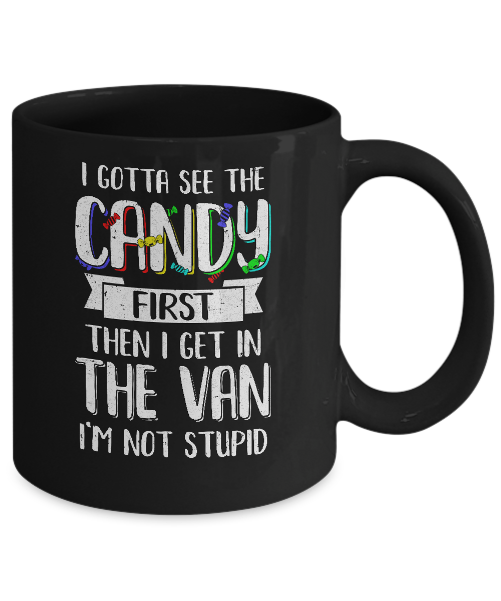 I Gotta See The Candy First Then I Get In The Van Mug Coffee Mug | Teecentury.com