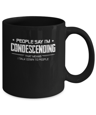 People Say I'm Condescending Means I Talk Down Mug Coffee Mug | Teecentury.com