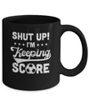 Shut Up I'm Keeping Score Funny Soccer Mug Coffee Mug | Teecentury.com