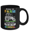 Born To Farm Forced To Go To School Mug Coffee Mug | Teecentury.com