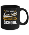 Born To Play Lacrosse Forced To Go To School Mug Coffee Mug | Teecentury.com