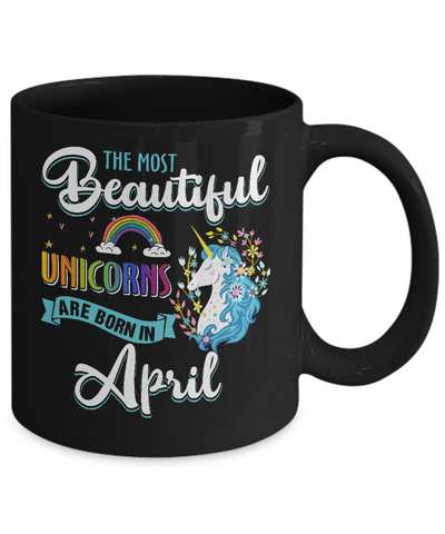 The Most Beautiful Unicorns Are Born In April Birthday Mug Coffee Mug | Teecentury.com