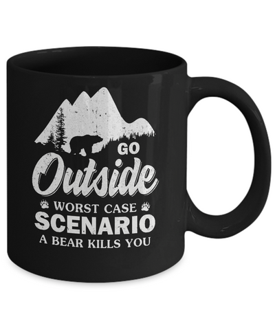 Go Outside Worst Case Scenario A Bear Kills You Hiking Camping Mug Coffee Mug | Teecentury.com