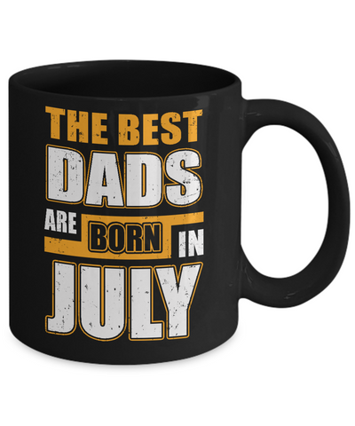 The Best Dads Are Born In July Mug Coffee Mug | Teecentury.com
