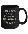 I Only Love My Bed And My Momma Mug Coffee Mug | Teecentury.com