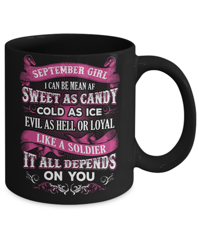 September Girl I Can Be Mean Af Sweet Candy Ice Hell Soldier Depends On You Mug Coffee Mug | Teecentury.com
