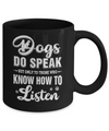 Dogs Do Speak But Only To Those Who Know How To Listen Mug Coffee Mug | Teecentury.com