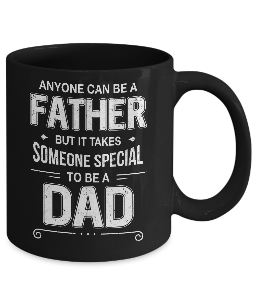 Anyone Can Be A Father Special Dad Father's Day Gift Mug Coffee Mug | Teecentury.com