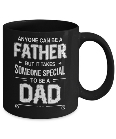 Anyone Can Be A Father Special Dad Father's Day Gift Mug Coffee Mug | Teecentury.com