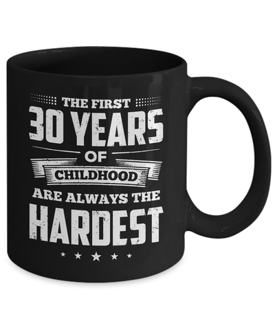 The First 30 Years Of Childhood Are Always The Hardest Birthday Mug Coffee Mug | Teecentury.com