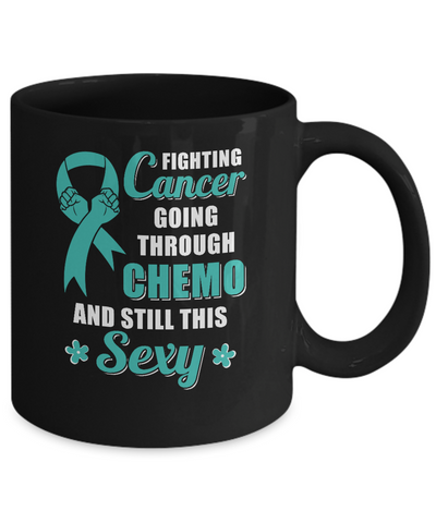 Fighting Cancer Chemo And Still This Sexy Teal Awareness Mug Coffee Mug | Teecentury.com