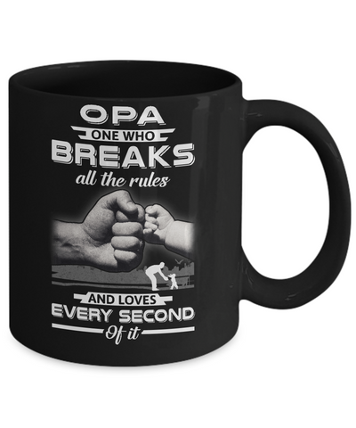 Opa One Who Breaks All The Rules And Loves Every Second Of It Mug Coffee Mug | Teecentury.com