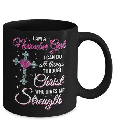 November Girl Christ Gives Me Strength Birthday Gifts Women Mug Coffee Mug | Teecentury.com