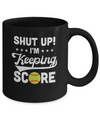 Shut Up I'm Keeping Score Funny Softball Mug Coffee Mug | Teecentury.com