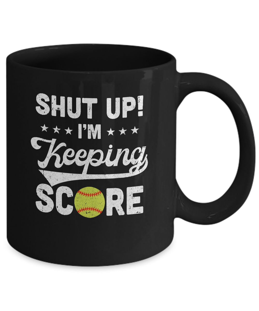 Shut Up I'm Keeping Score Funny Softball Mug Coffee Mug | Teecentury.com
