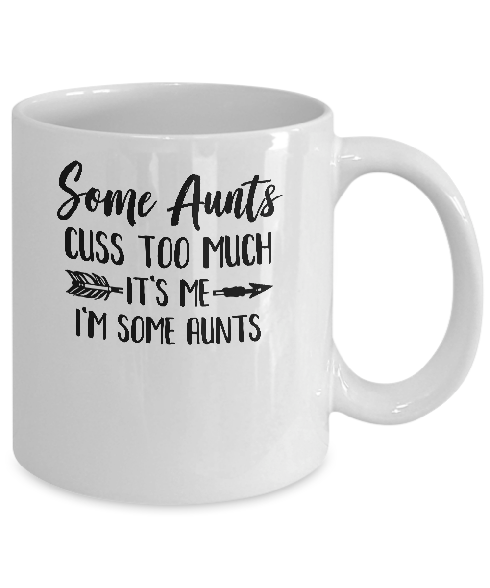 Some Aunts Cuss Too Much It's Me I'm Some Aunts Mug Coffee Mug | Teecentury.com